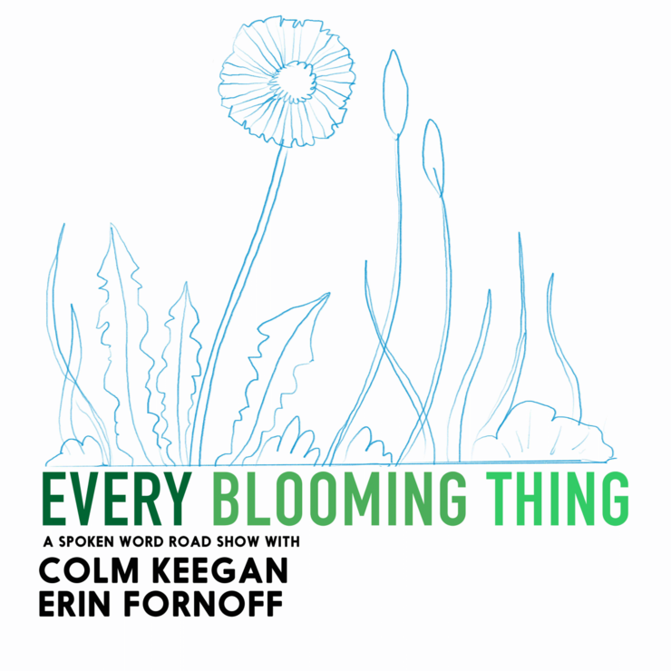 Every Blooming Thing with Colm Keegan and Erin Fornoff