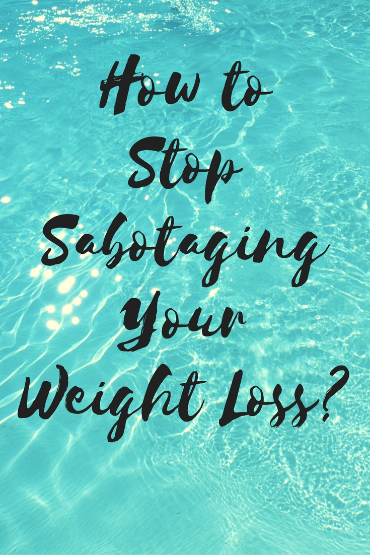 Stop Sabotaging Your Weight Loss (1)