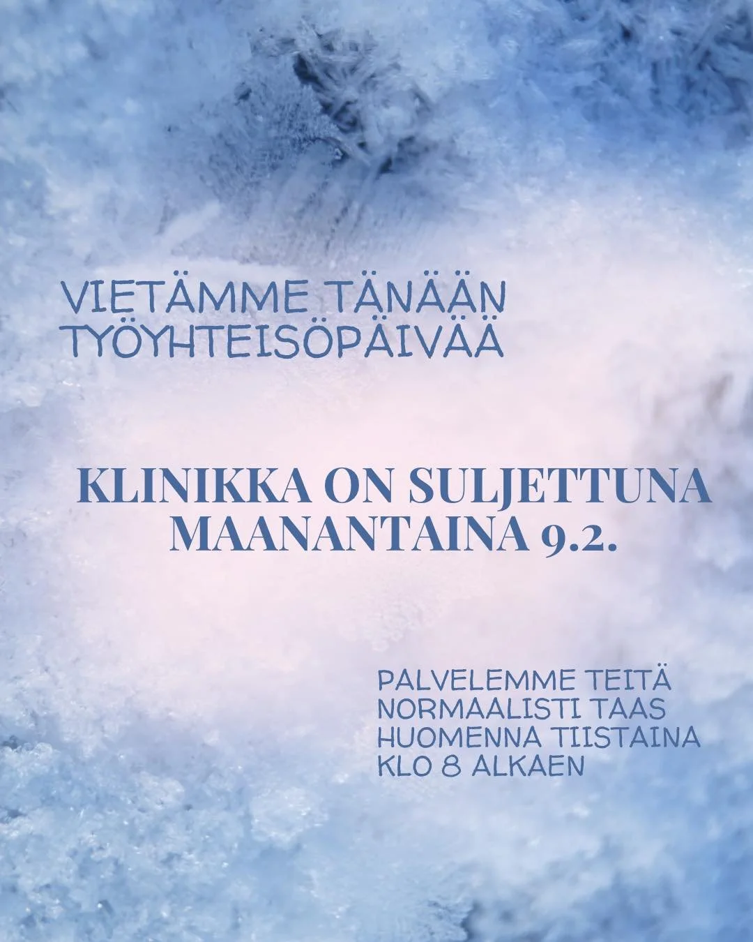 Viet&auml;mme t&auml;n&auml;&auml;n ty&ouml;yhteis&ouml;p&auml;iv&auml;&auml;, jonka vuoksi klinikka on koko p&auml;iv&auml;n suljettuna. Palvelemme teit&auml; normaalisti taas huomenna tiistaina klo 8 alkaen.