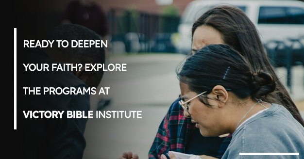 Ready To Deepen Your Faith? Explore The Programs At Victory Bible Institute