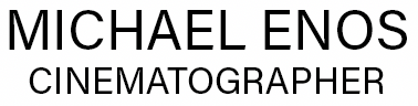 MICHAEL ENOS - CINEMATOGRAPHER