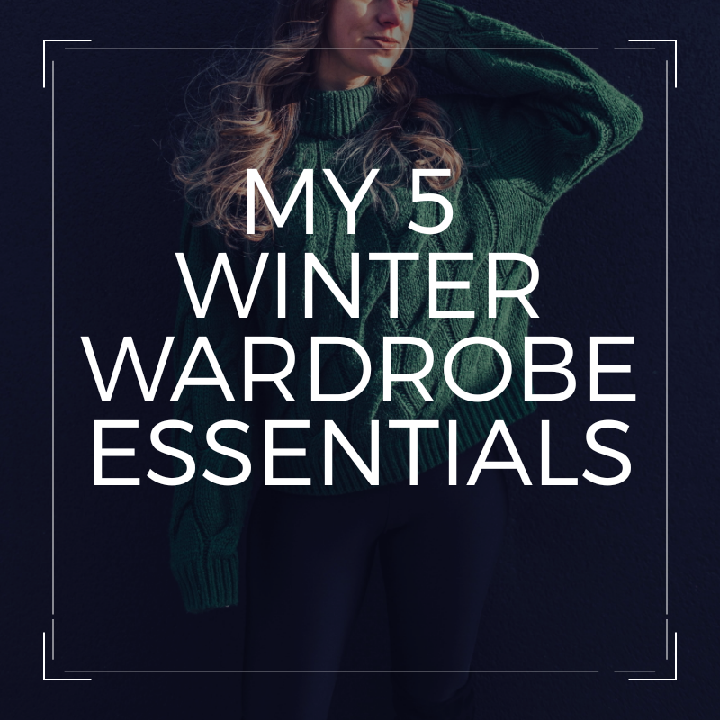 MY 5 WINTER WARDROBE ESSENTIALS
