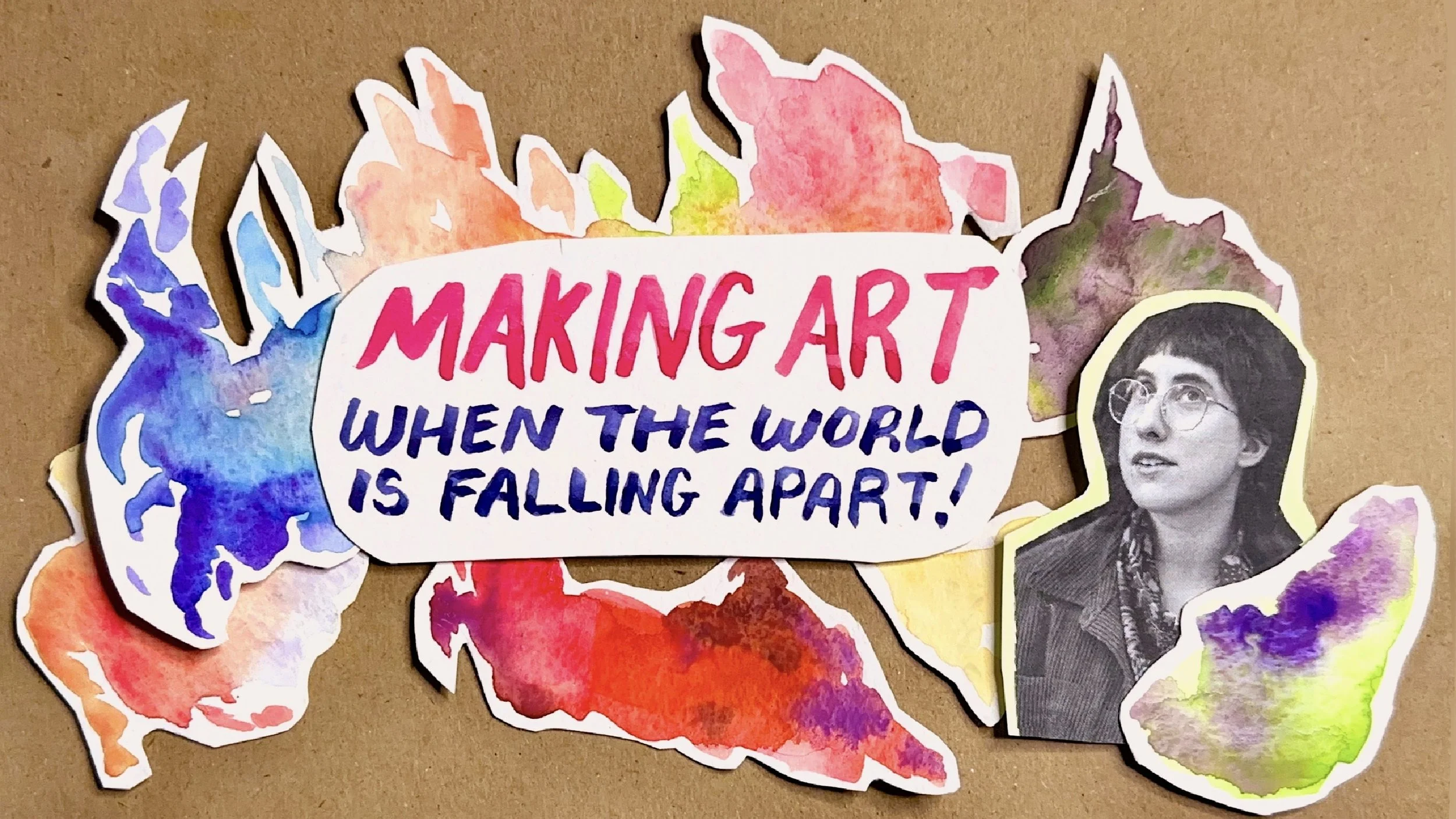 how to make art when the world is falling apart