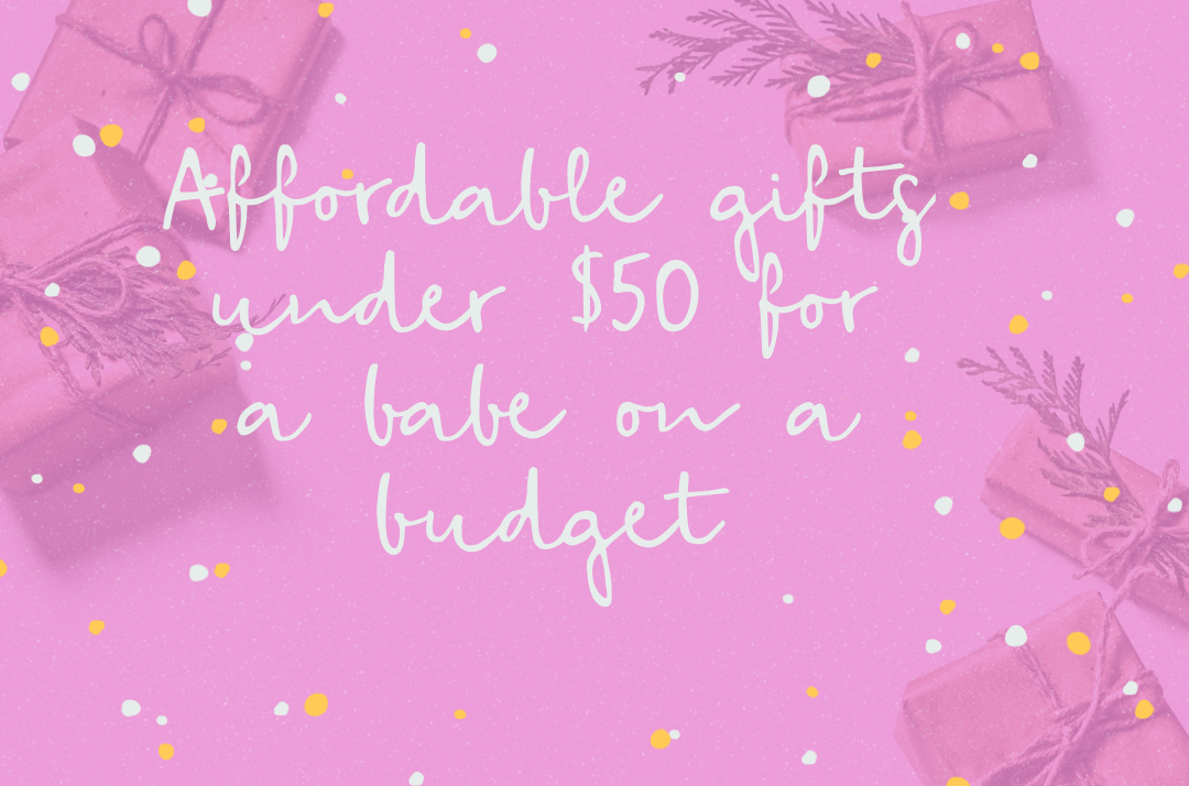 Affordable gifts under $50 for the Babe on a Budget