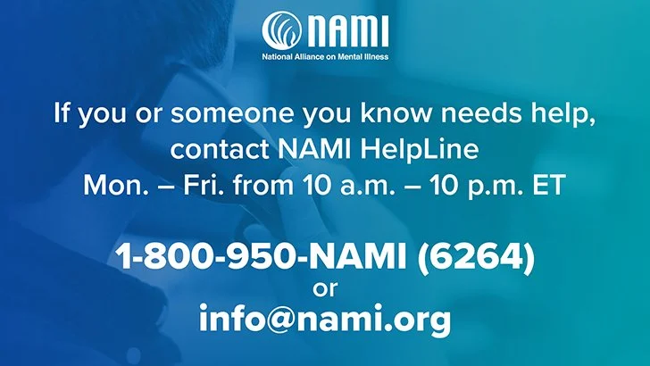If you or someone you know needs help, contact NAMI HelpLine Mon. - Fri. from 10 a.m. - 10 p.m. ET 1-800-950-NAMI (6264) or info@nami.org
