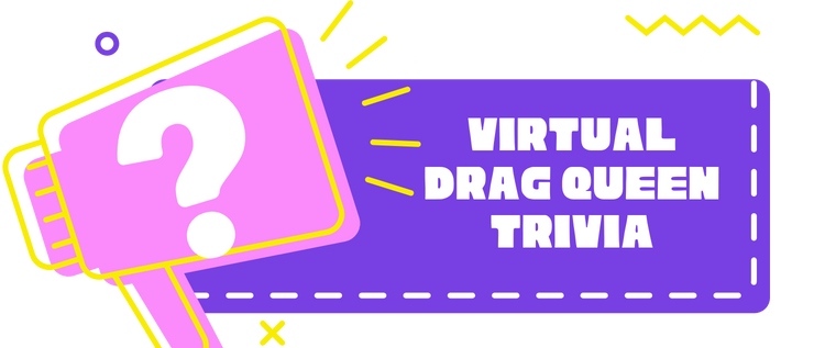 Virtual Drag Queen Trivia - Template — Drag Queen Entertainment