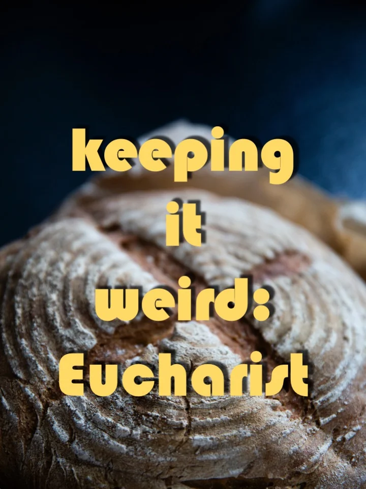 Keeping It Weird-Eucharist.jpg