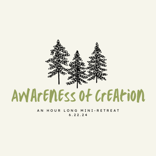 Awareness of Creation: An Hour Long Mini-Retreat