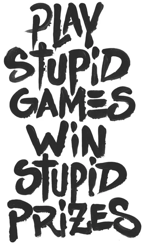 play stupid games win stupid prizes lettering