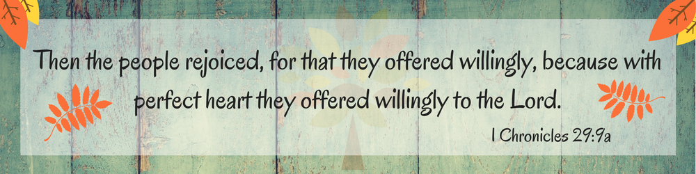 Then the people rejoiced, for that they offered willingly, because with perfect heart they offered willingly to the Lord-4.png