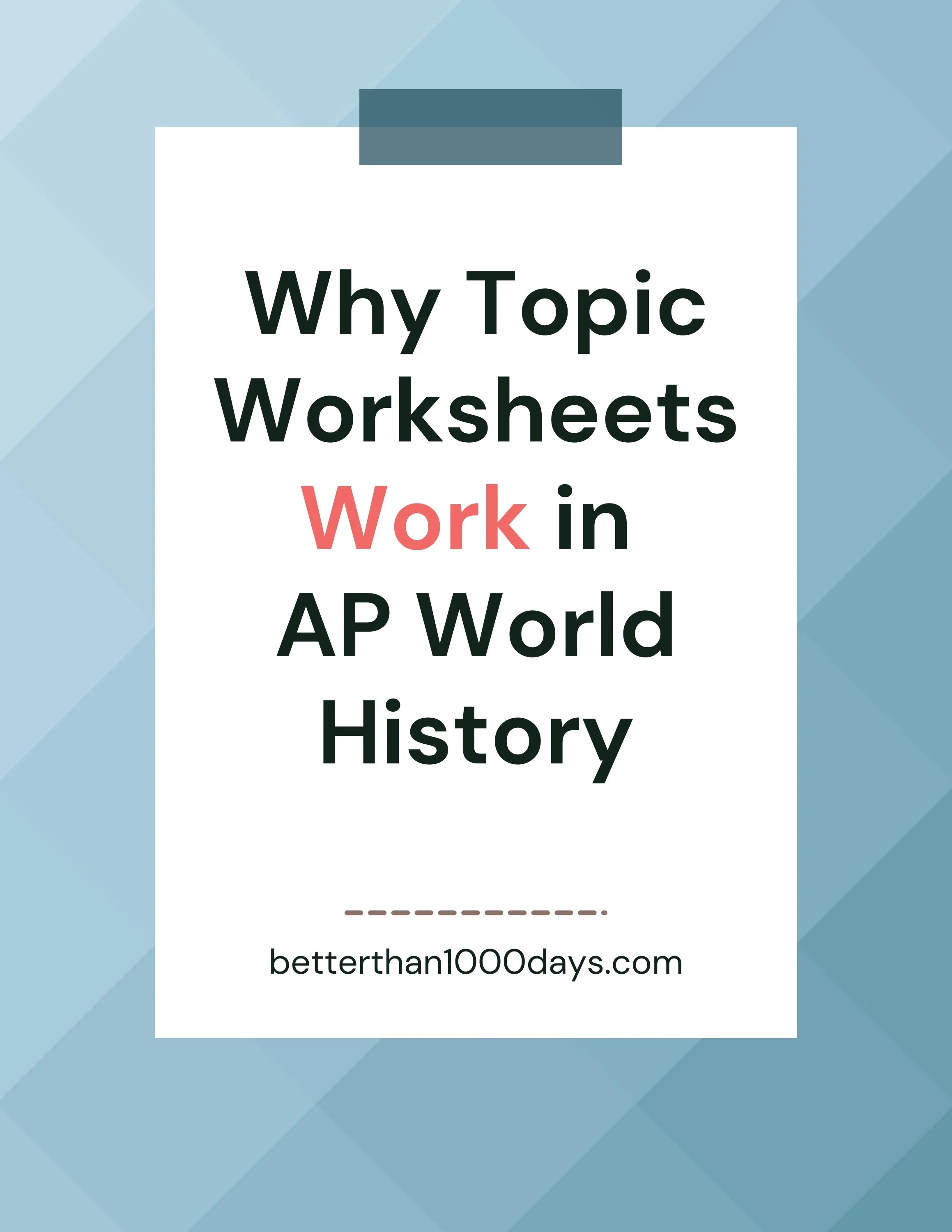 Why Topic Worksheets Work in AP World History