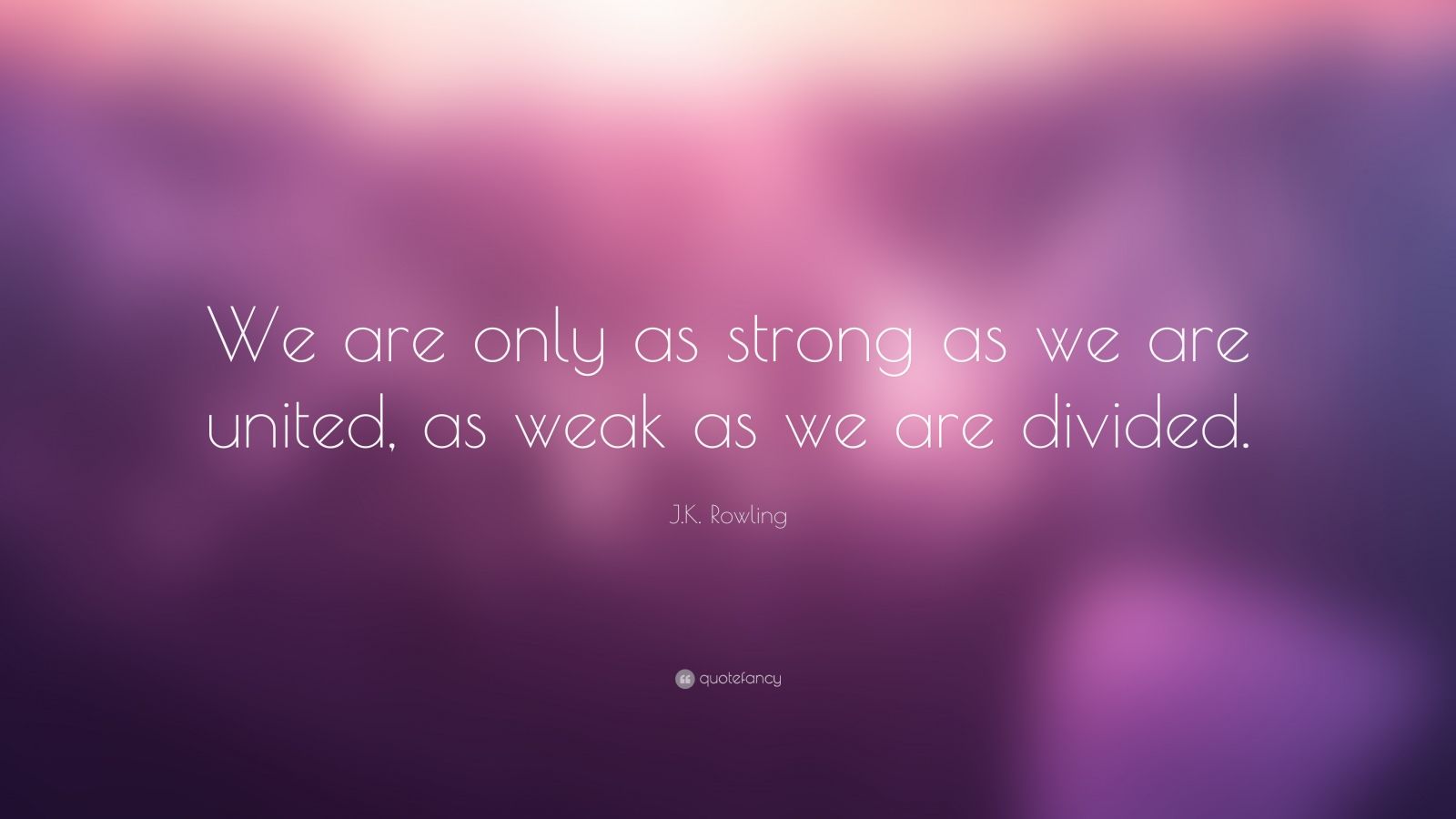 28697-J-K-Rowling-Quote-We-are-only-as-strong-as-we-are-united-as-weak.jpg