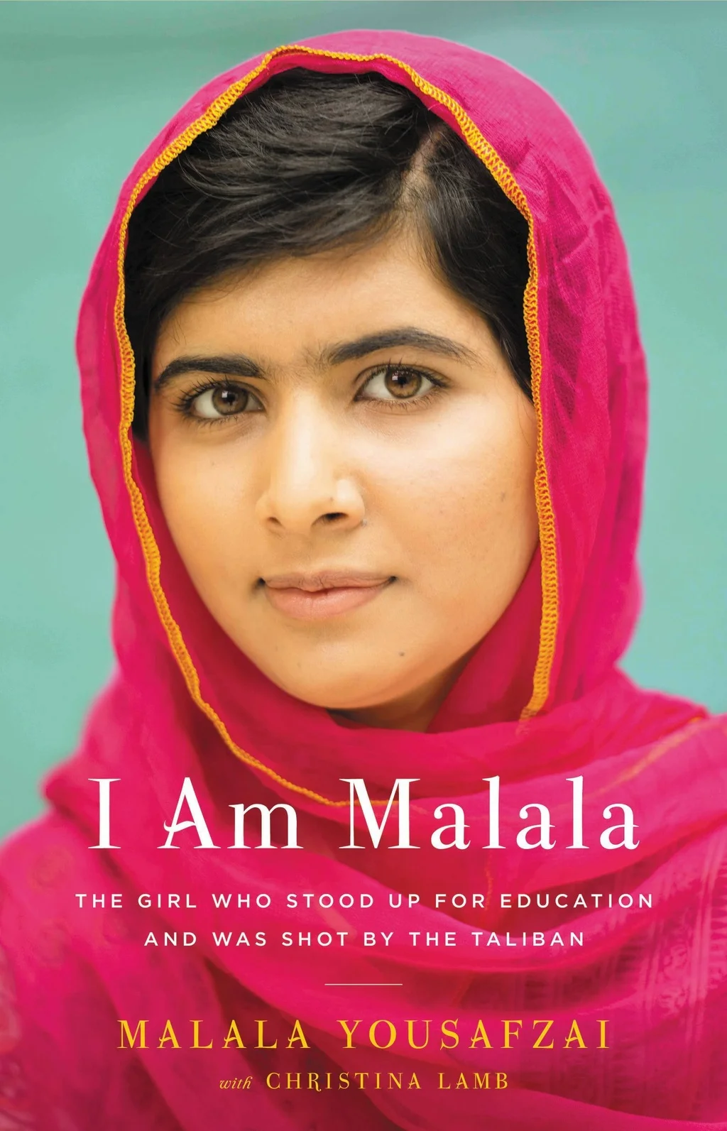 I Am Malala: The Girl Who Stood Up for Education and Was Shot by the Talaban by Malala Yousafzai
