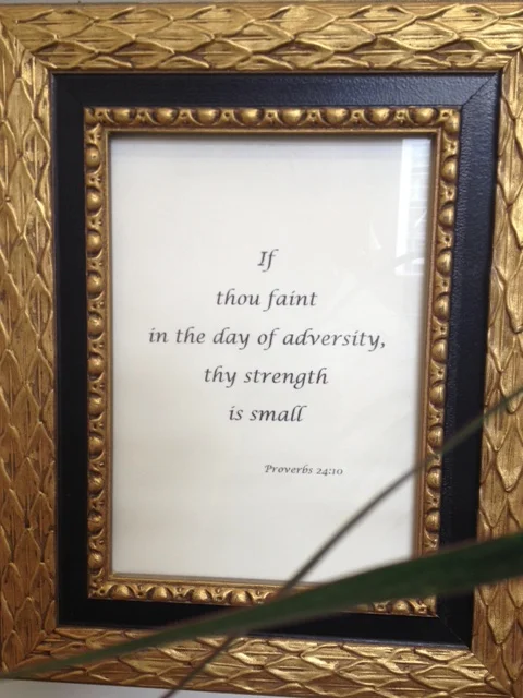 Photo: Picture hanging on my wall: "If thou faint in the time of adversity thy strength is small." Proverbs 24:10. My life verse since the late 1980s.