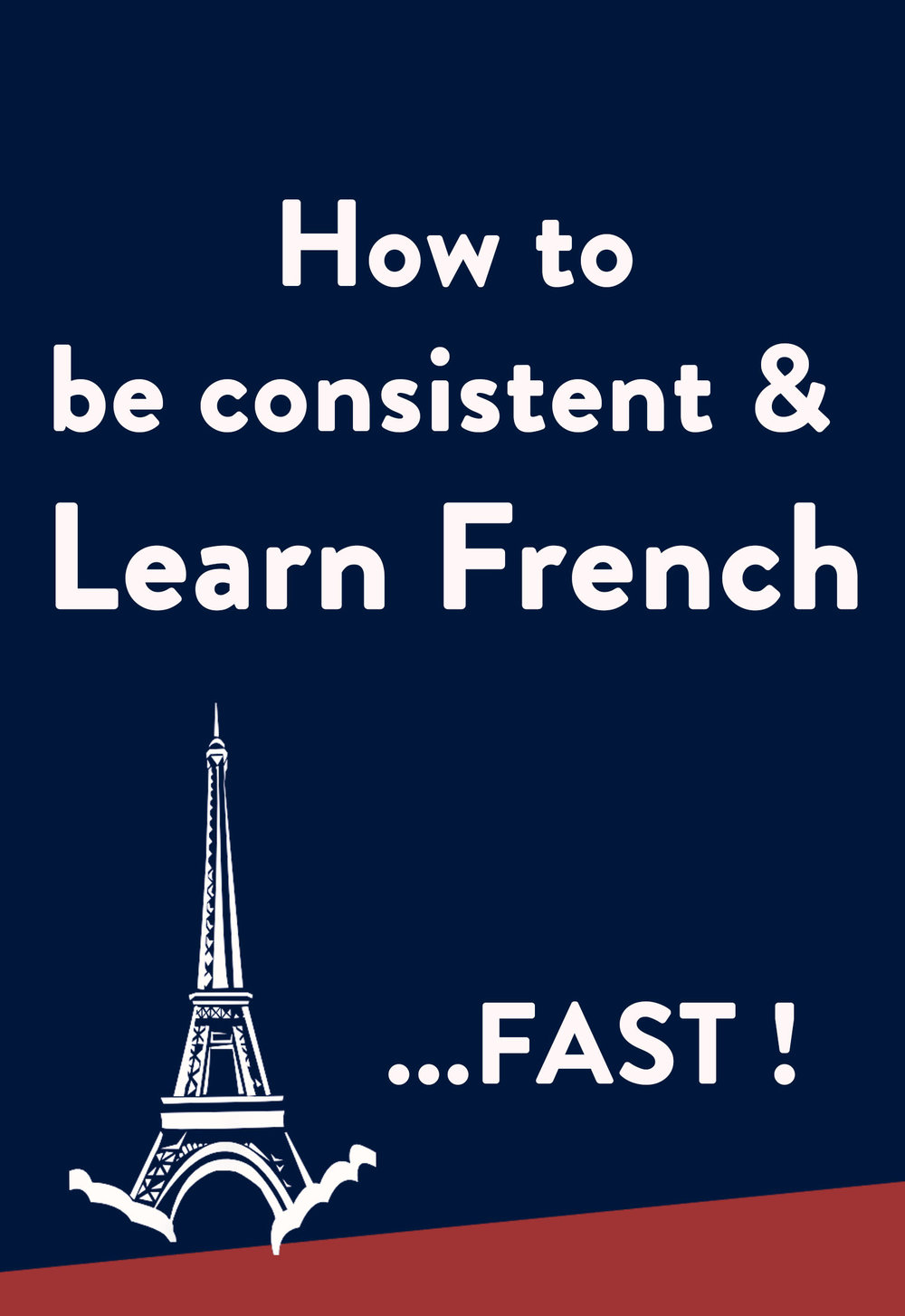 How to learn French fast: be consistent - stick to your French study - 5 tips from a language learning expert