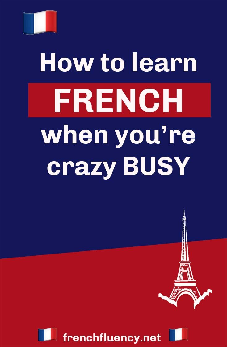 How to learn French when you're crazy busy — French Fluency