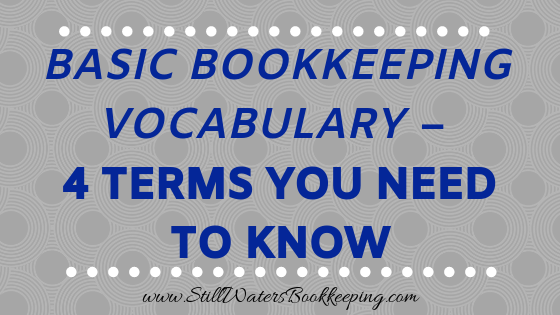 Basic Bookkeeping Vocabulary – 4 Terms You Need to Know — Still Waters ...