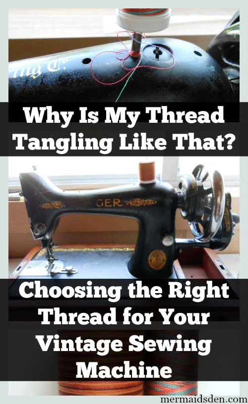 Why Is My Thread Tangling Like That? Choosing the Right Thread for Your Vintage Sewing Machine
