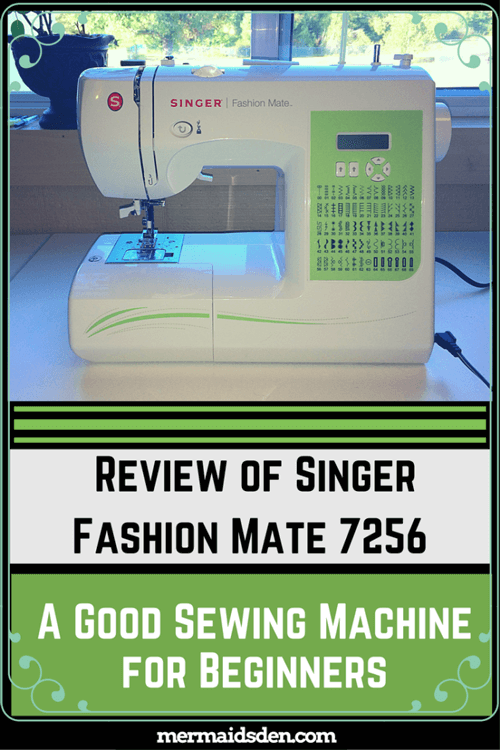 Losjes De lucht schaak Singer Fashion Mate 7256 Review: A Good Sewing Machine for Beginners — The  Mermaid's Den