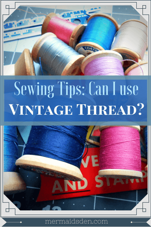 Sewing Tips: Can I Use Vintage Thread?