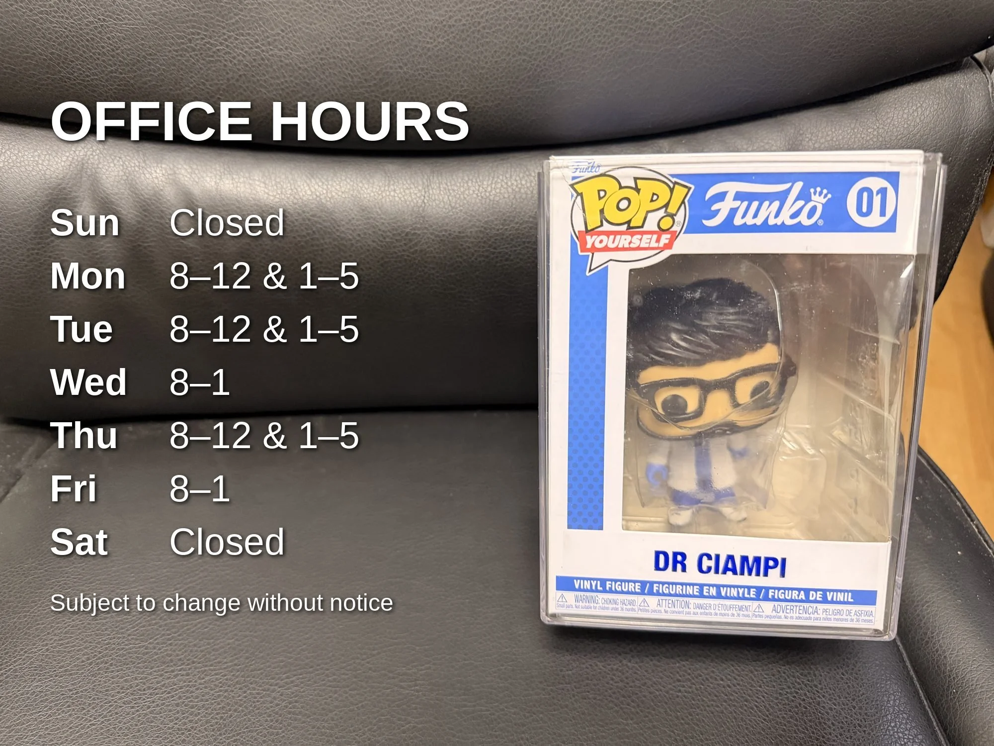 Office hours: Sunday closed; Monday, Tuesday, Thursday 8 to 12 and 1 to 5; Wednesday and Friday 8 to 1; Saturday closed. Pictured: Dr. Ciampi Funko Pop figure.