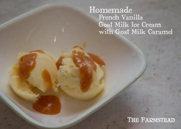 Recipe: French Vanilla Goat Milk Ice Cream and Goat Milk Caramel Sauce