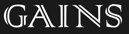 Close-up of the word 'GAINS' written in white capital letters on a black background.