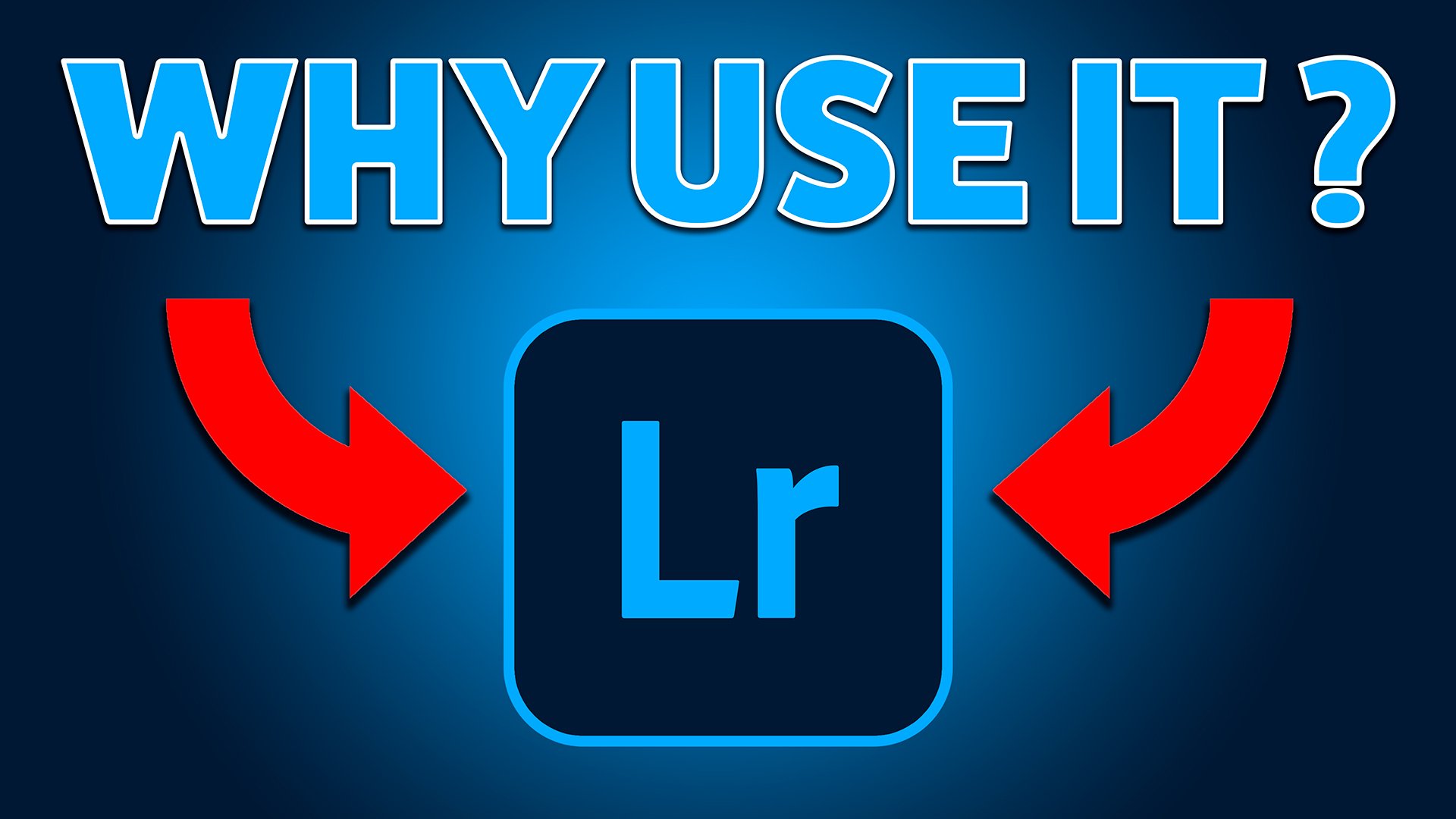 Lightroom ... IS IT WORTH IT? WHY WOULD ANYONE USE IT?