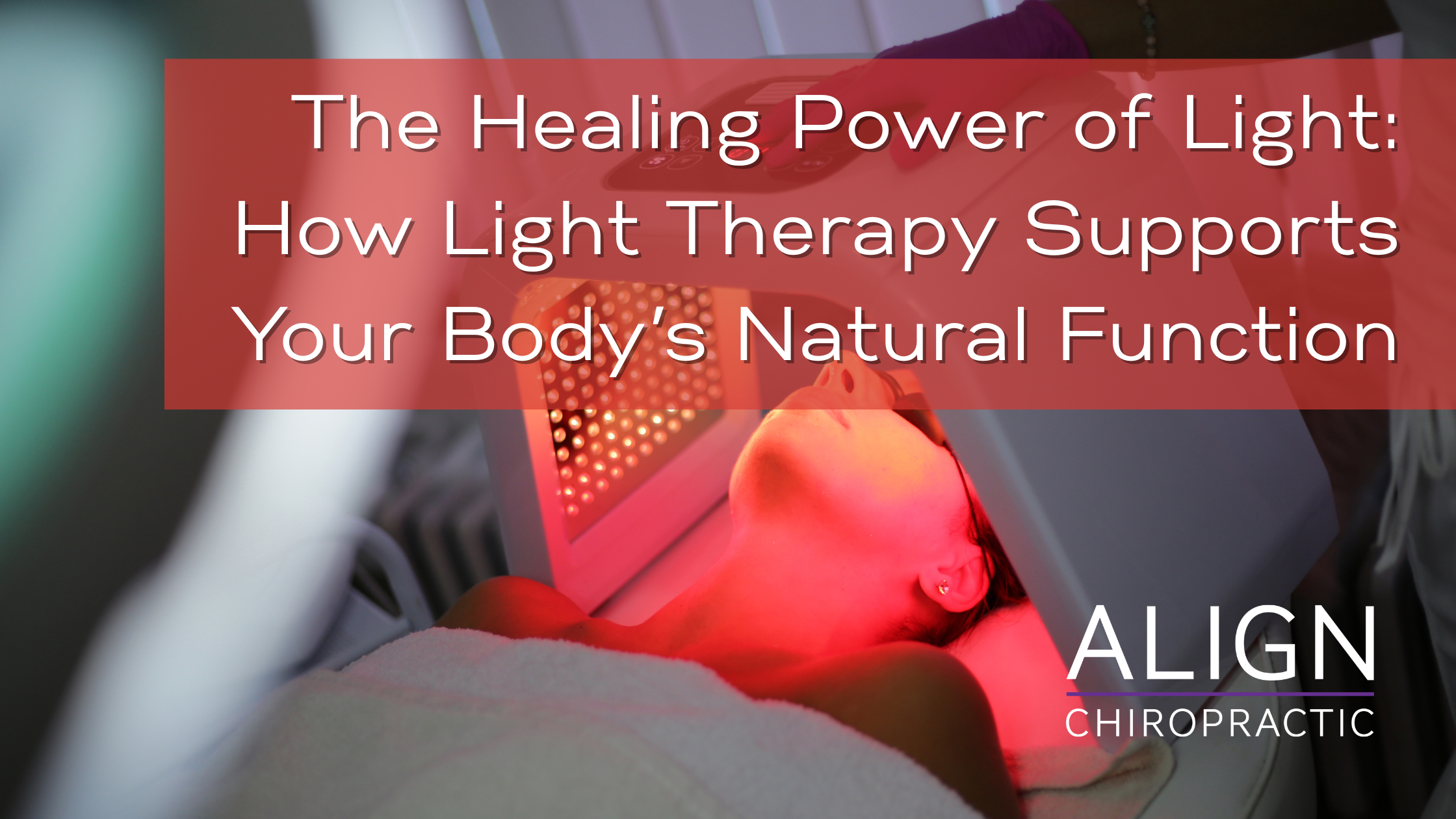 The Healing Power of Light: How Light Therapy Supports Your Body’s Natural Function
