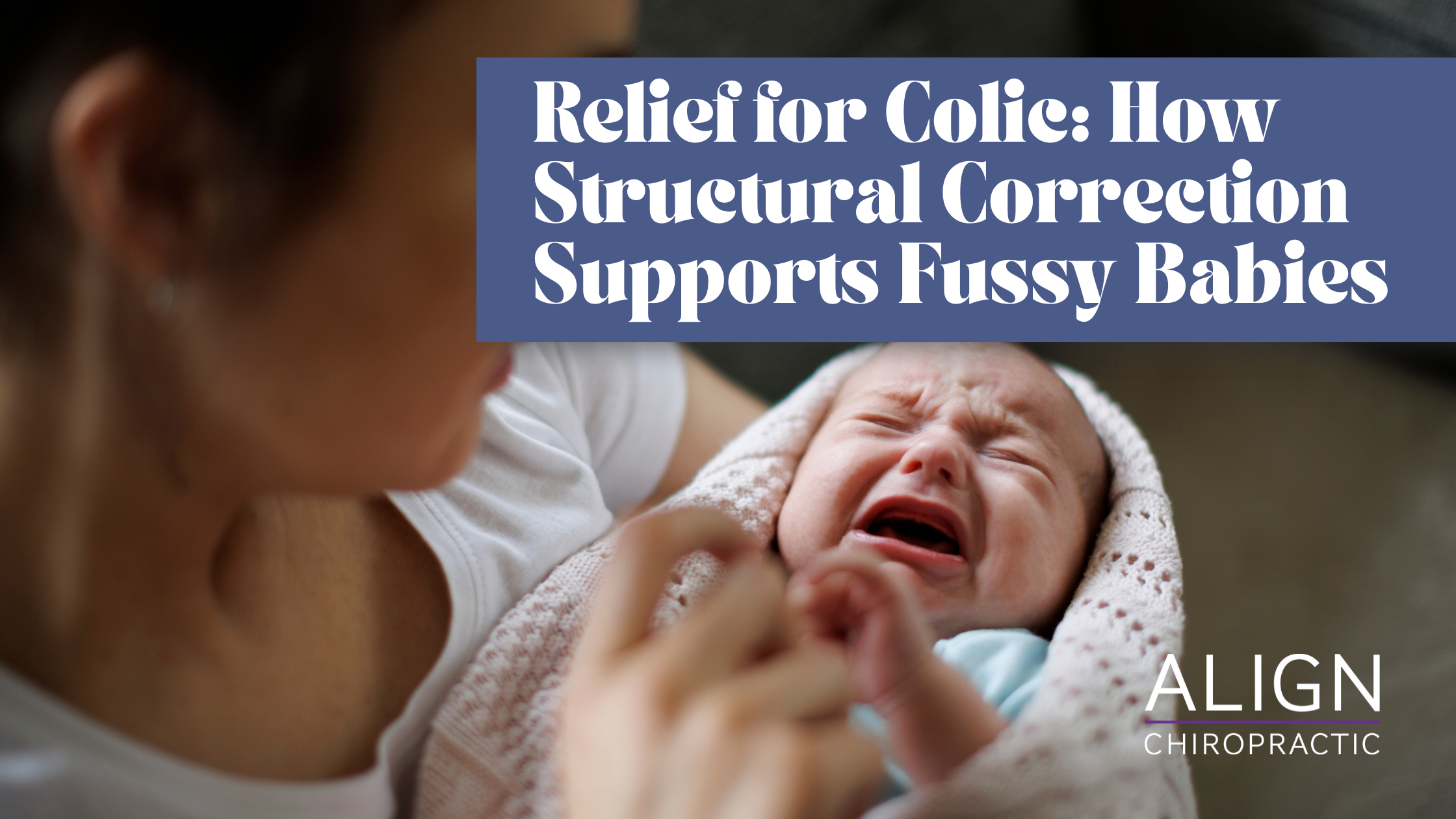 Relief for Colic: How Structural Correction Supports Fussy Babies