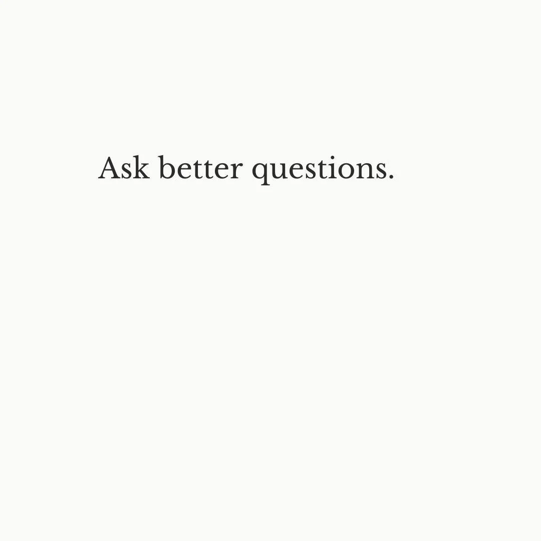 The quality of the decision follows the quality of the question.

#DecisionQuality