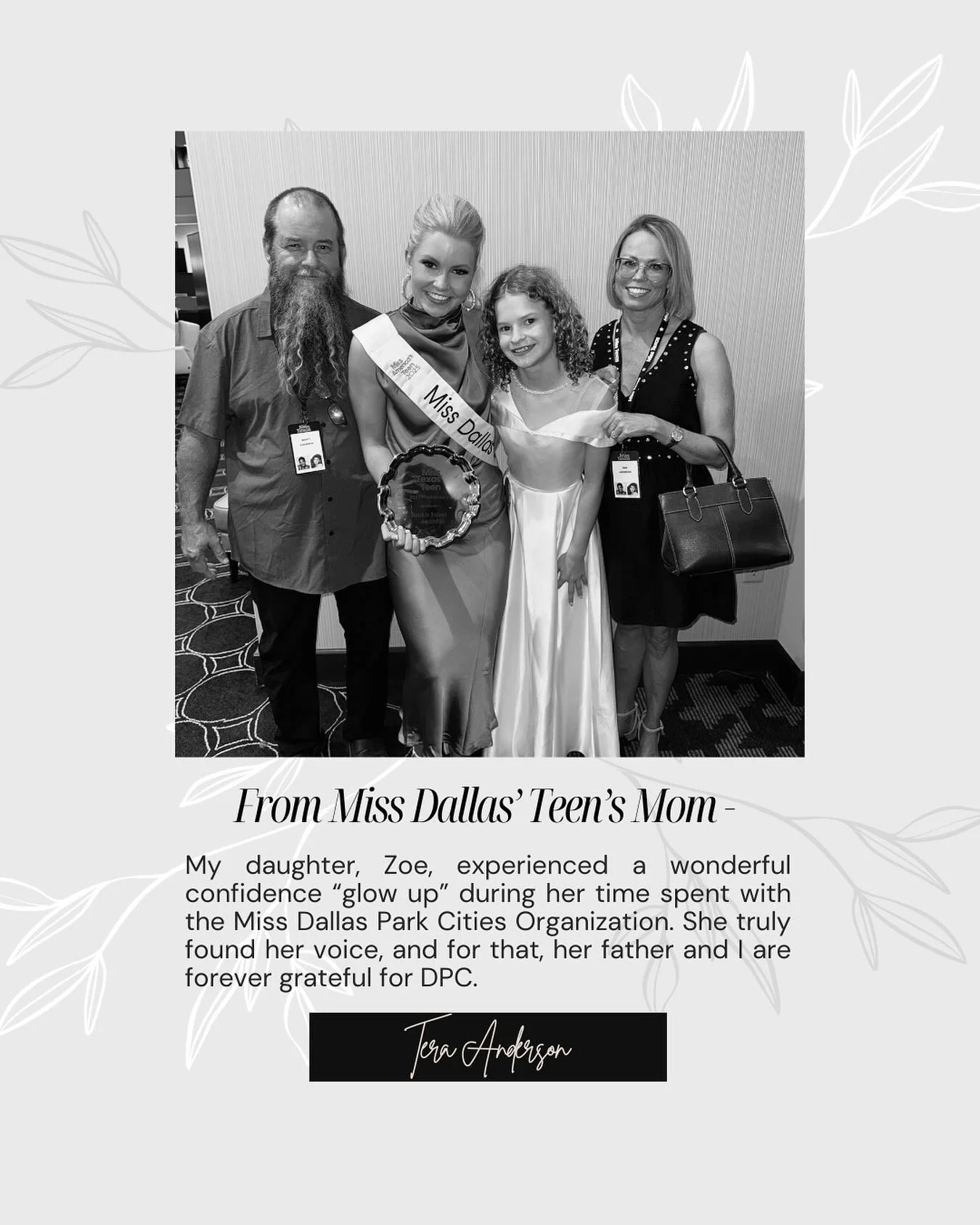 Our final family testimonial comes from Tera, mother to our Miss Dallas&rsquo; Teen. It was our honor to share this year with Zoe and her family as she &ldquo;found her voice.&rdquo; What can be learned as a titleholder transfers beyond the stage and