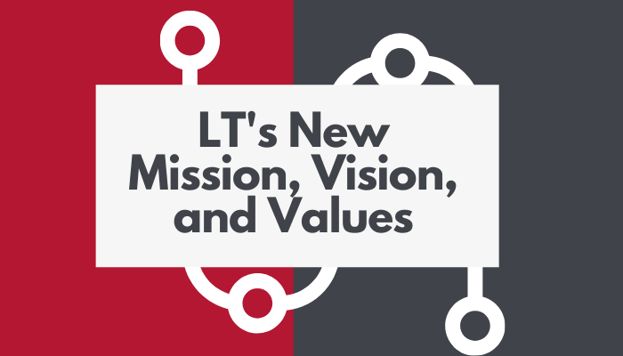 Announcing LT's New Mission, Vision, and Values