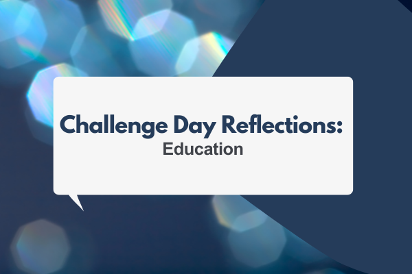 Challenge Day Reflections: Education, LT'22