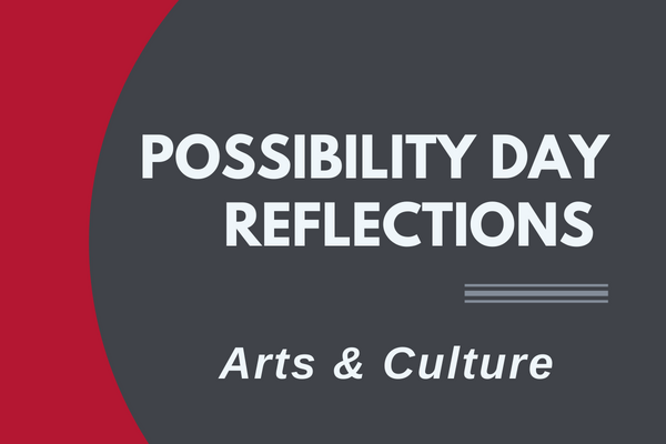 Possibility Day Reflections: Arts &amp; Culture, LT'23