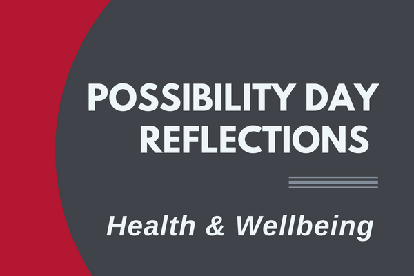 Possibility Day Reflections: Health &amp; Wellbeing, LT'23