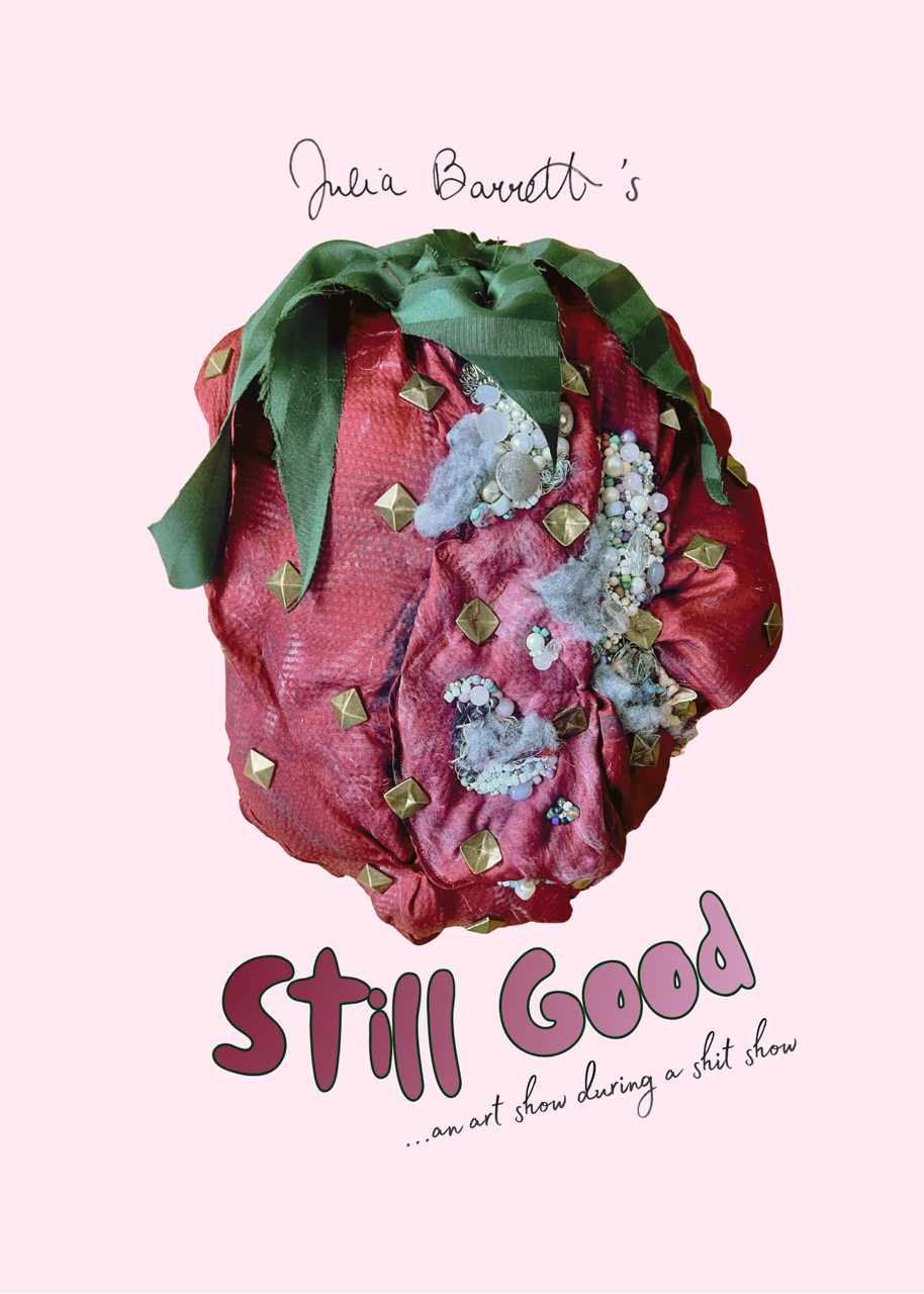 Julia Barrett Opening Night of "Still Good" — an art show during a shit show.