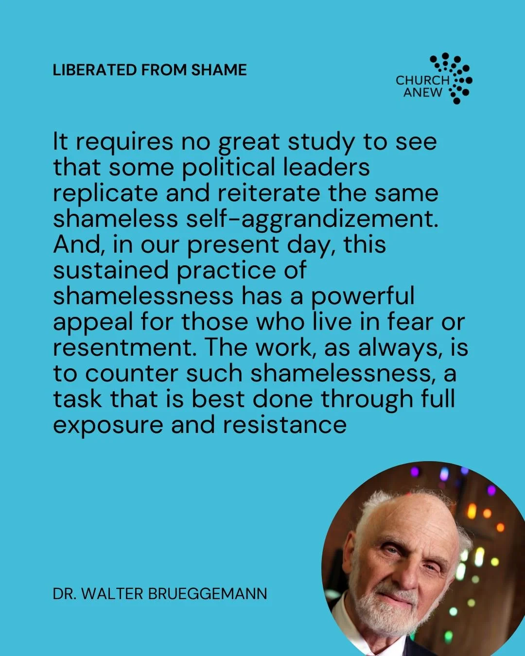 We at Church Anew offer a timely repost of one of Walter Brueggemann's articles, detailing how we as citizens can counter the shamelessness of our leaders by serving as moral witnesses and courageous truth-tellers. Read more at the link in our bio!