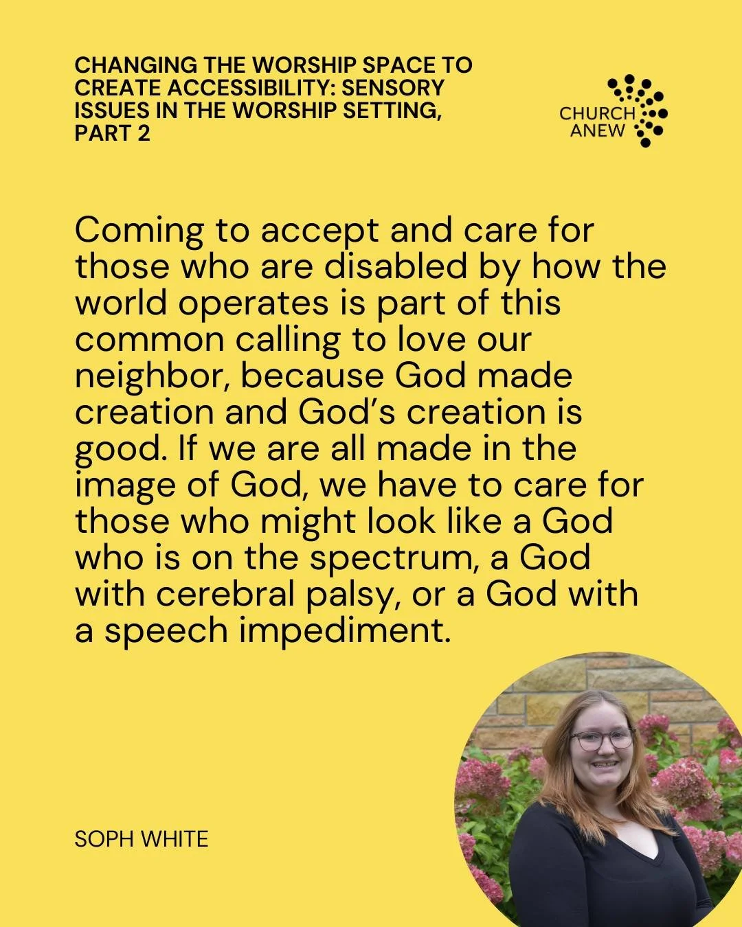 Religion major and pastor&rsquo;s kid Soph White returns to the Church Anew blog to expand on autism and other sensory issues in church spaces, inviting us into a new framework not of making worship accessible but of a place to &ldquo;create ability.