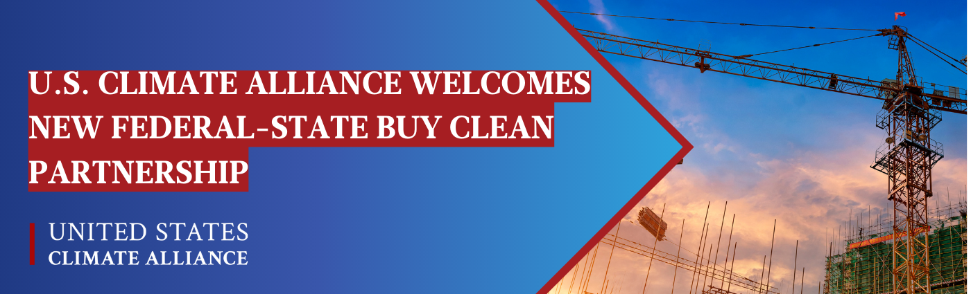 U.S. Climate Alliance Welcomes New Federal-State Buy Clean Partnership, Commits Resources to Bolster State Efforts