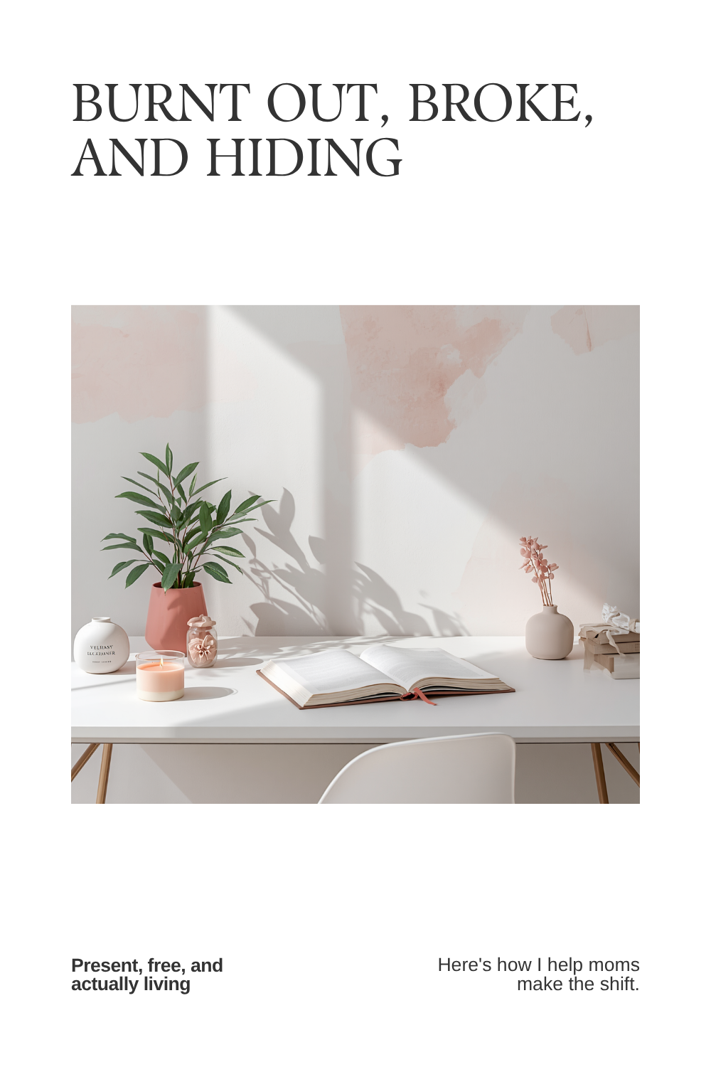 I Help Moms Go From Burnt Out, Broke and Hiding — To Present, Free and Actually Living. Here's How.