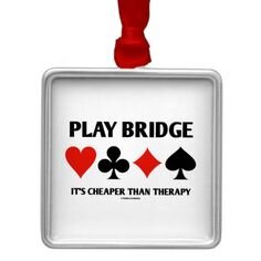 play bridge it's cheaper.jpg