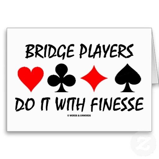 bridge players do it with finesse.jpg