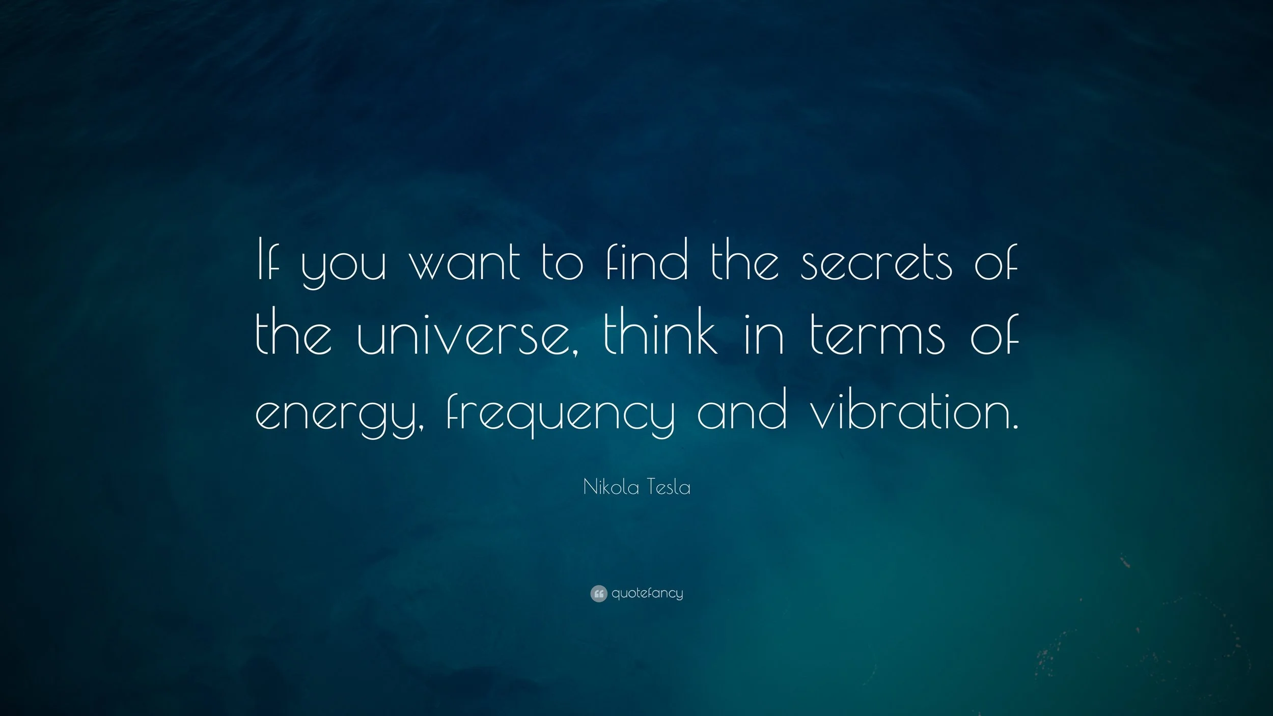 4761-Nikola-Tesla-Quote-If-you-want-to-find-the-secrets-of-the-universe.jpg
