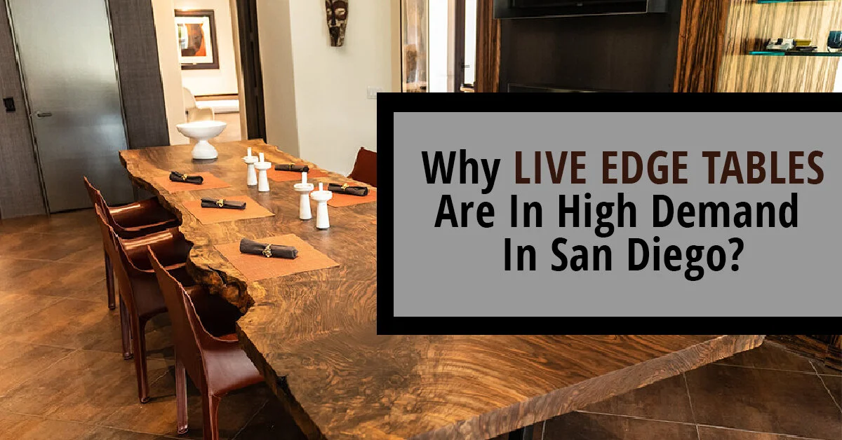 Why Are Live Edge Tables In High Demand In San Diego?