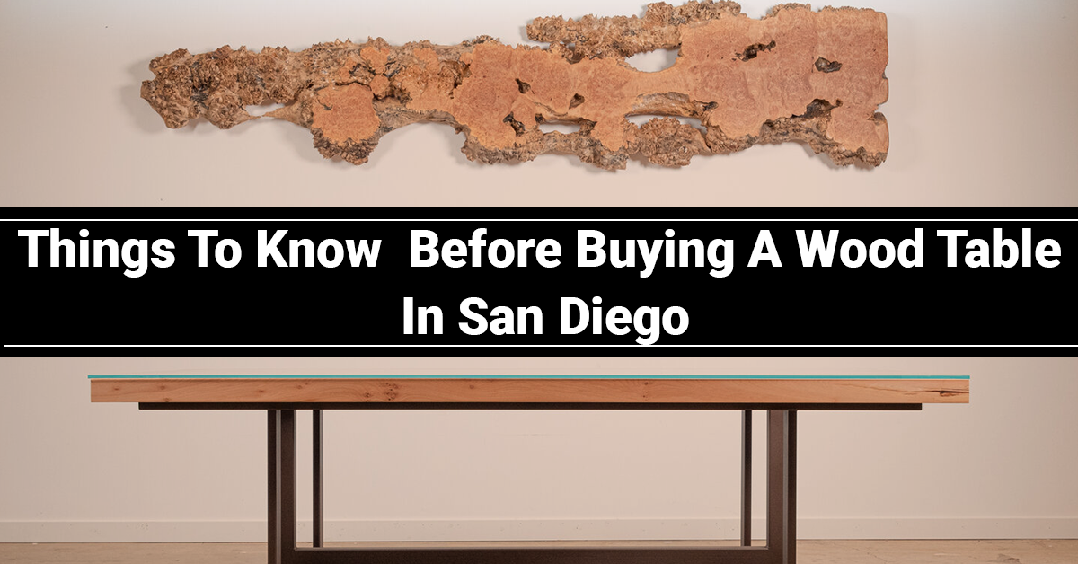 Things To Know Before Buying A Wood Table In San Diego