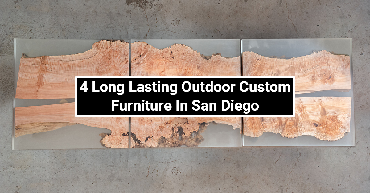 4 Long Lasting Outdoor Custom Furniture In San Diego