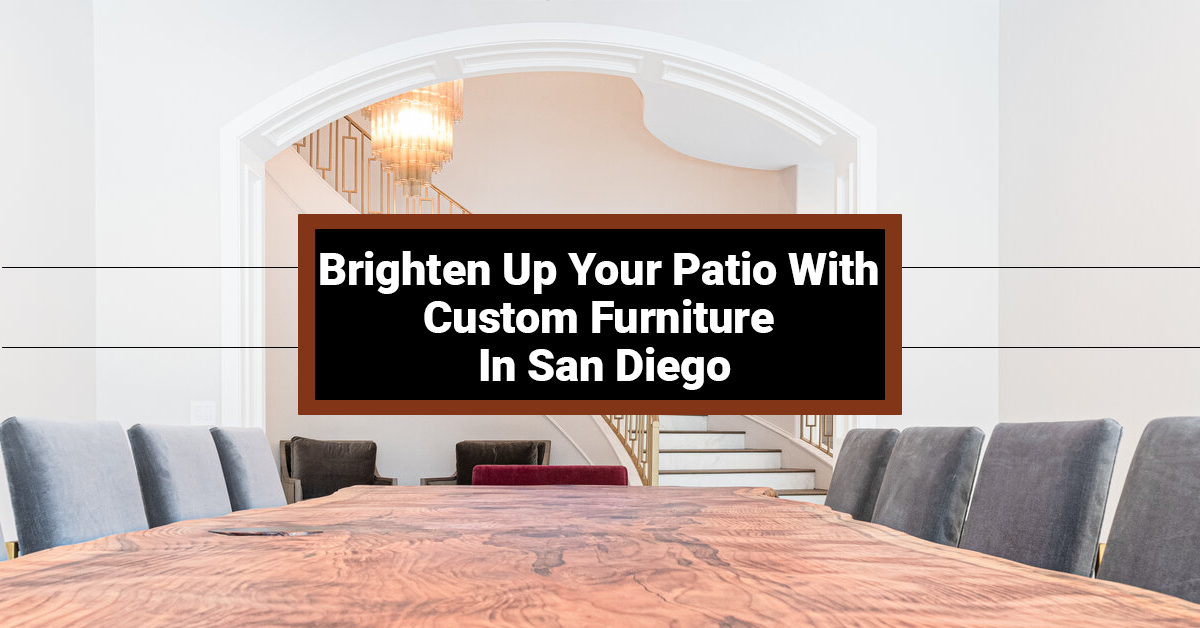 Brighten Up Your Patio With Custom Furniture In San Diego