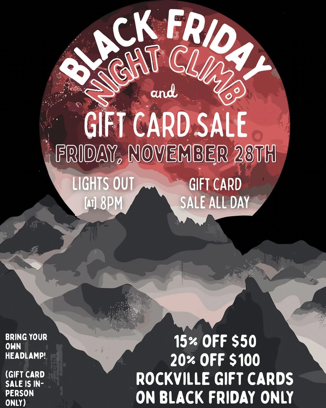 🌕Our Black Friday Night Climb AND Gift Card Sale! All day on Friday, November 28th you can get a $50 Rockville gift card for 15% OFF and a $100 gift card for 20% OFF!🌘Then, come back at 8 for our lights-out night climb to climb in the dark! 🔦 You 