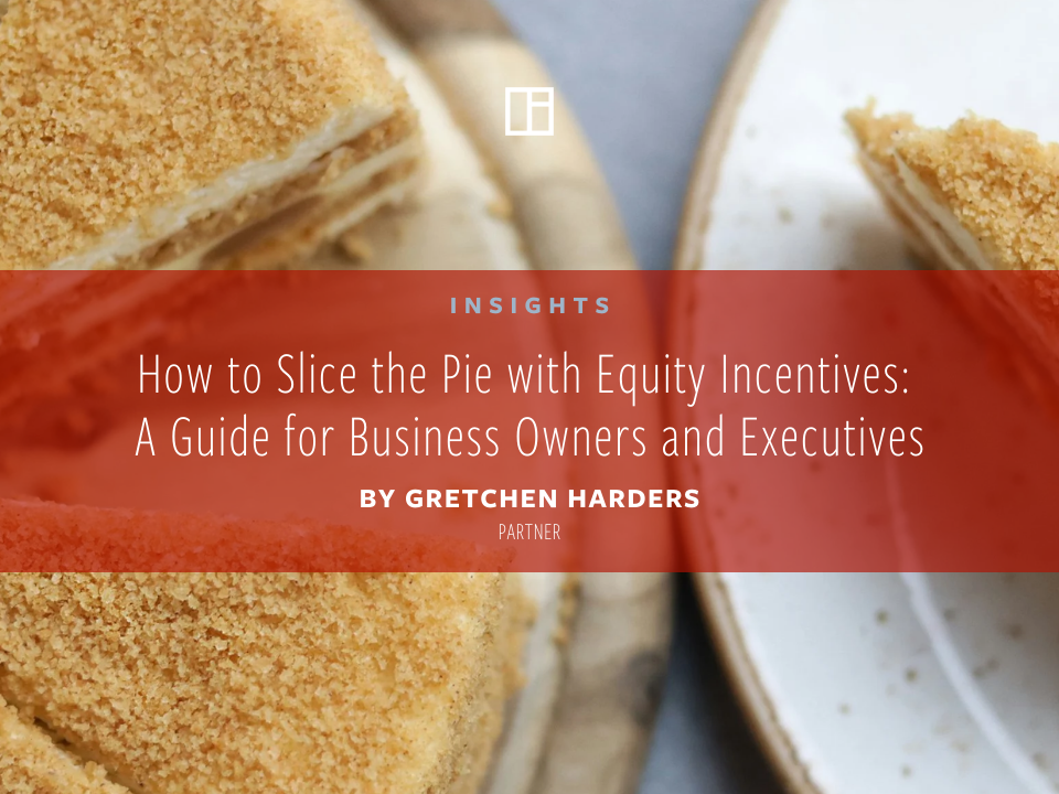 How to Slice the Pie with Equity Incentives: A Guide for Business Owners and Executives